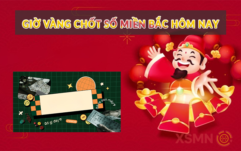 Giờ vàng chốt số miền Bắc hôm nay