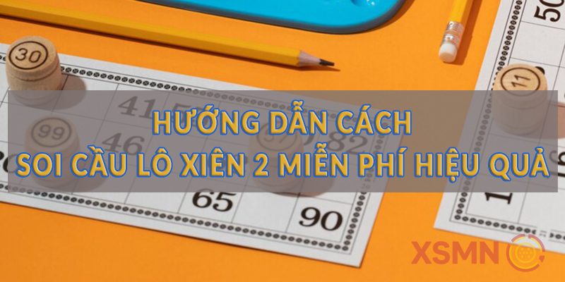 Hướng dẫn cách soi cầu lô xiên 2 miễn phí hiệu quả