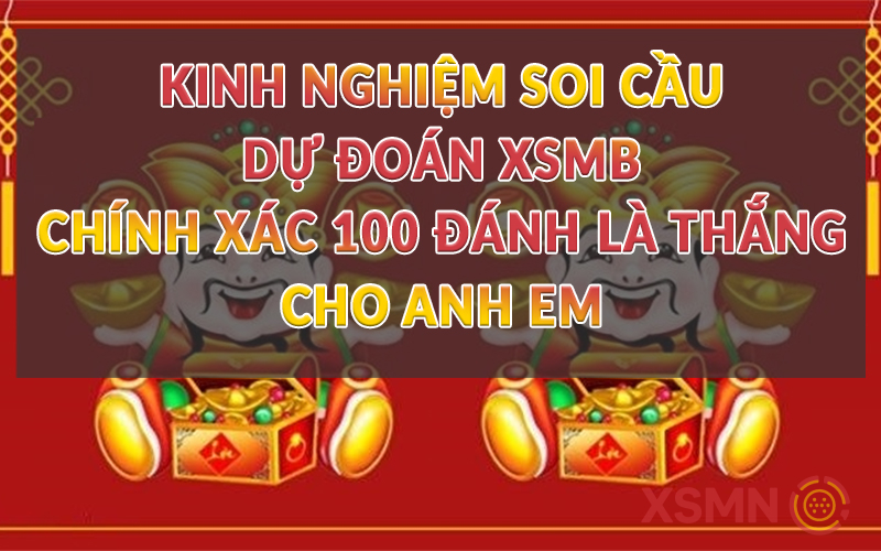 Kinh nghiệm soi cầu dự đoán xsmb chính xác 100 đánh là thắng cho anh em