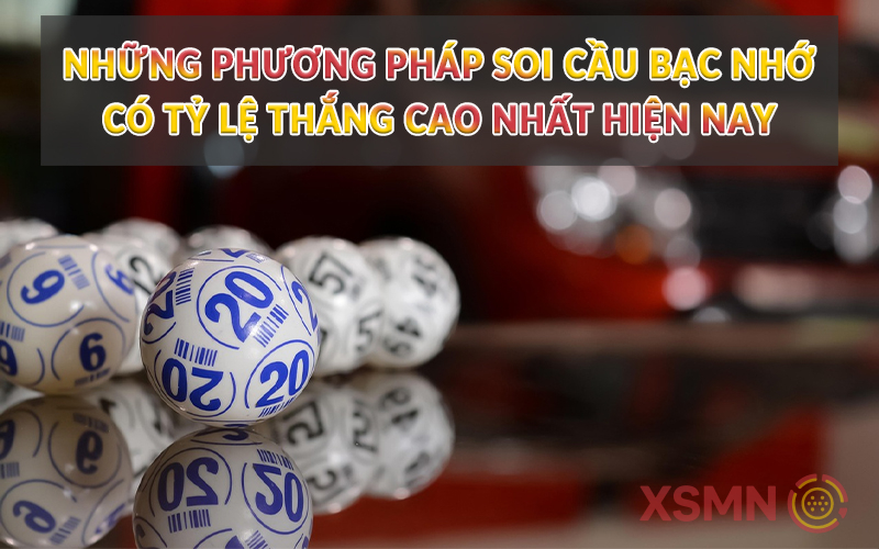 Những phương pháp soi cầu bạc nhớ có tỷ lệ thắng cao nhất hiện nay