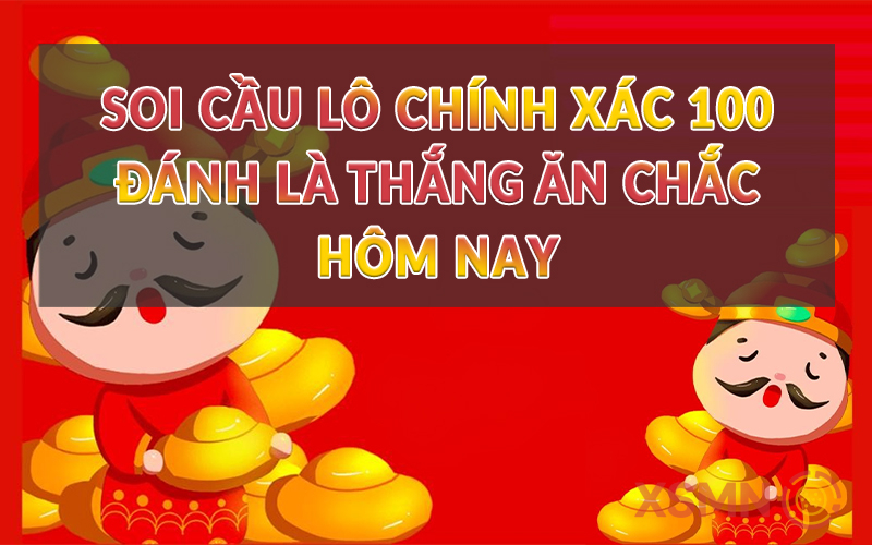 Soi cầu lô chính xác 100 đánh là thắng ăn chắc hôm nay