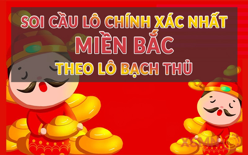 Soi cầu lô chính xác nhất miền Bắc theo lô bạch thủ