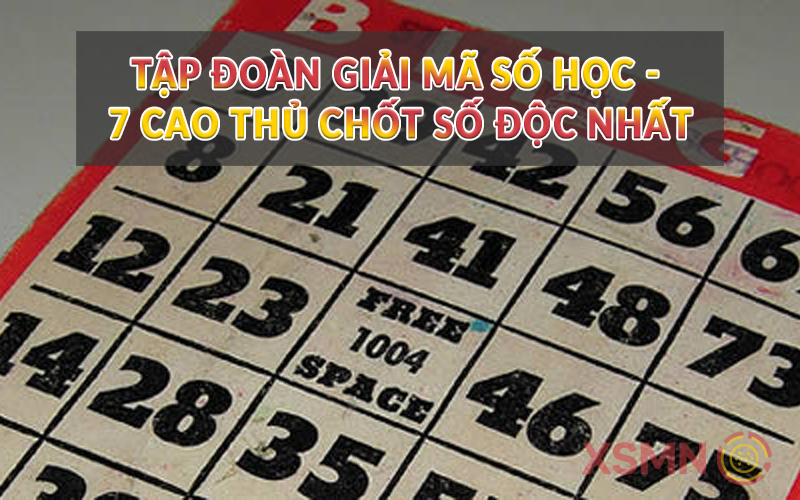 Tập đoàn giải mã số học - 7 cao thủ chốt số độc nhất